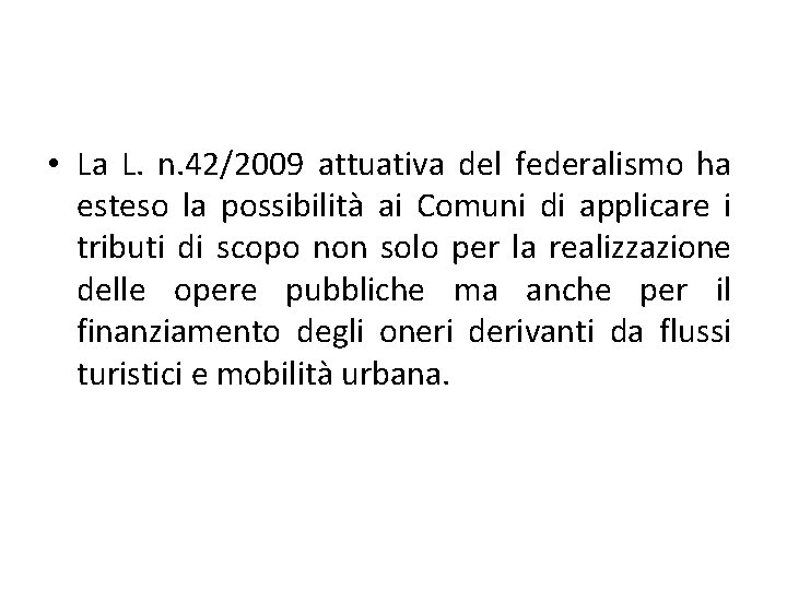  • La L. n. 42/2009 attuativa del federalismo ha esteso la possibilità ai