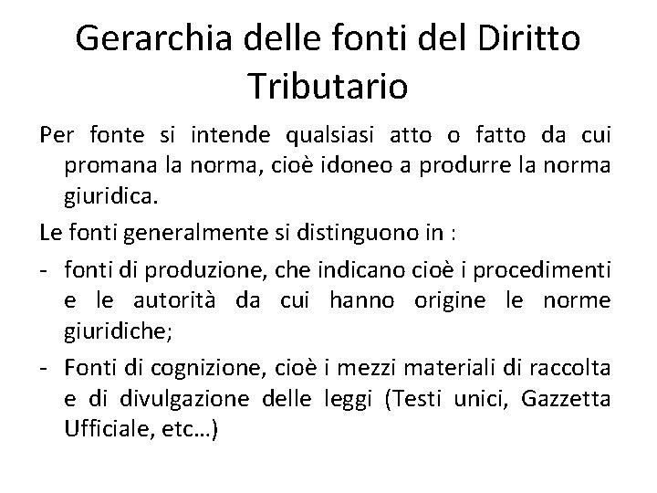 Gerarchia delle fonti del Diritto Tributario Per fonte si intende qualsiasi atto o fatto