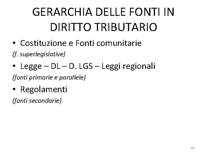 GERARCHIA DELLE FONTI IN DIRITTO TRIBUTARIO • Costituzione e Fonti comunitarie (f. superlegislative) •