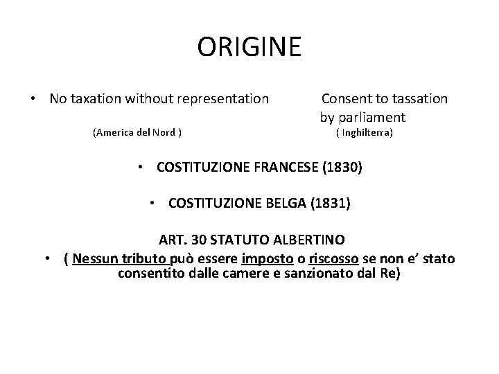 ORIGINE • No taxation without representation (America del Nord ) Consent to tassation by