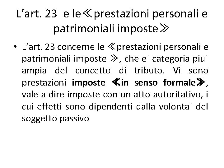 L’art. 23 e le≪prestazioni personali e patrimoniali imposte≫ • L’art. 23 concerne le ≪prestazioni