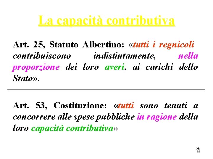 La capacità contributiva Art. 25, Statuto Albertino: «tutti i regnicoli contribuiscono indistintamente, nella proporzione
