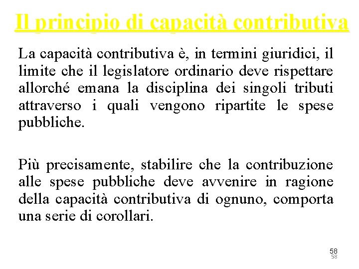 Il principio di capacità contributiva La capacità contributiva è, in termini giuridici, il limite