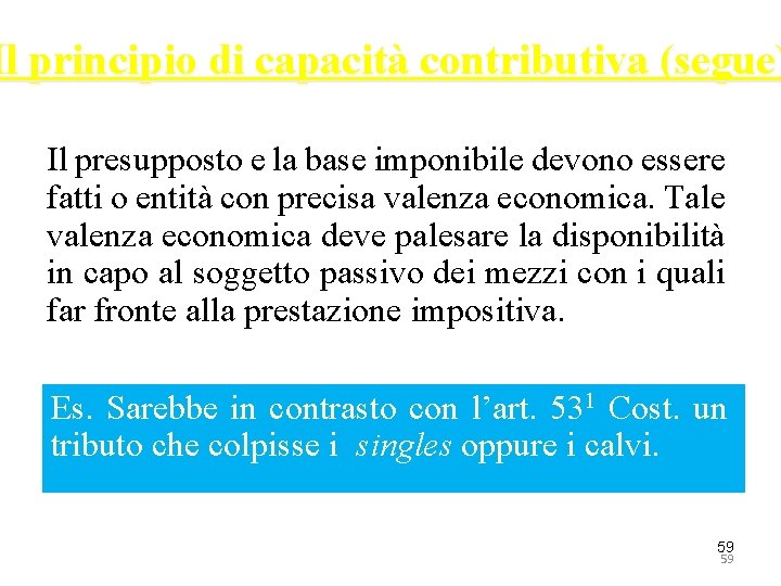 Il principio di capacità contributiva (segue) Il presupposto e la base imponibile devono essere