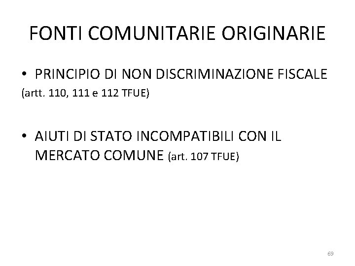 FONTI COMUNITARIE ORIGINARIE • PRINCIPIO DI NON DISCRIMINAZIONE FISCALE (artt. 110, 111 e 112