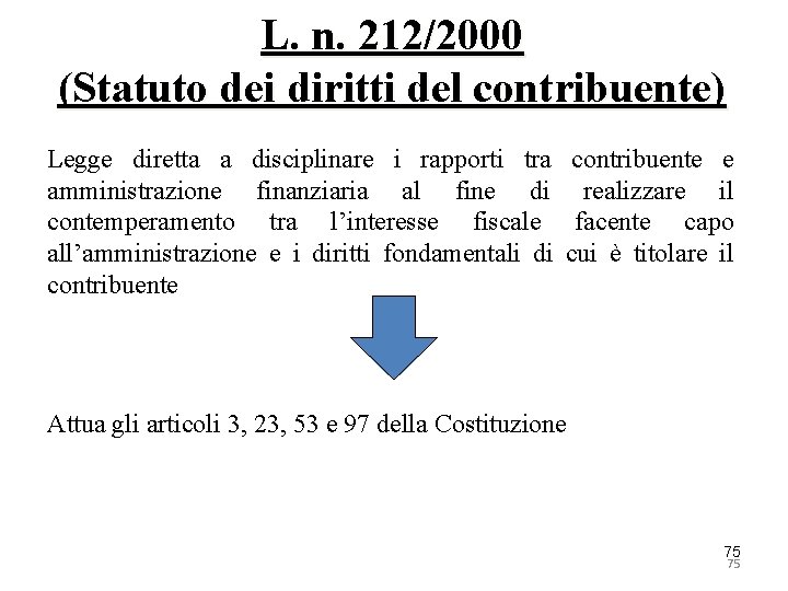 L. n. 212/2000 (Statuto dei diritti del contribuente) Legge diretta a disciplinare i rapporti