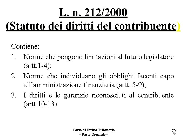 L. n. 212/2000 (Statuto dei diritti del contribuente) Contiene: 1. Norme che pongono limitazioni