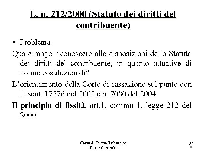 L. n. 212/2000 (Statuto dei diritti del contribuente) • Problema: Quale rango riconoscere alle