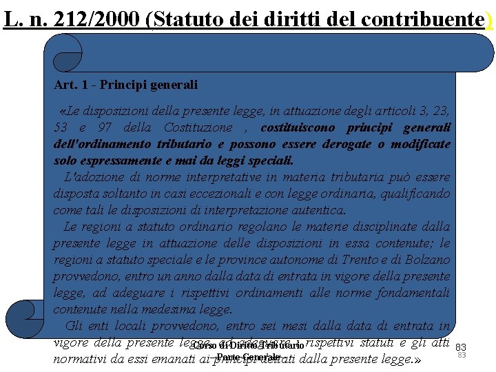 L. n. 212/2000 (Statuto dei diritti del contribuente) Art. 1 - Principi generali «Le