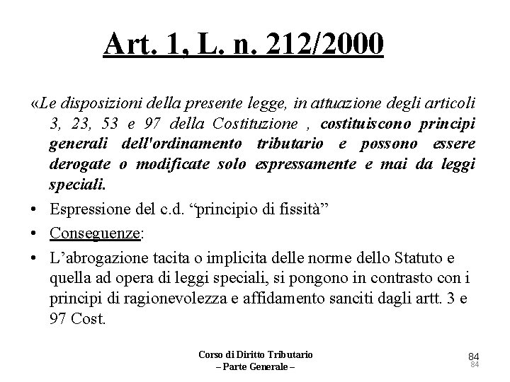 Art. 1, L. n. 212/2000 «Le disposizioni della presente legge, in attuazione degli articoli