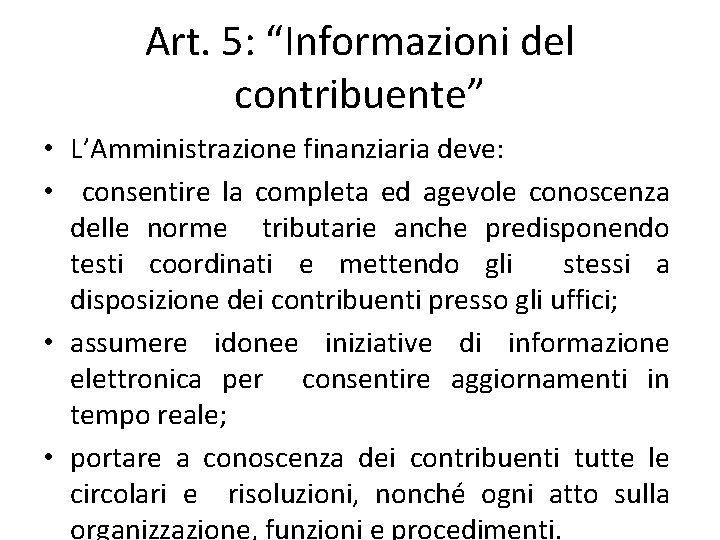 Art. 5: “Informazioni del contribuente” • L’Amministrazione finanziaria deve: • consentire la completa ed