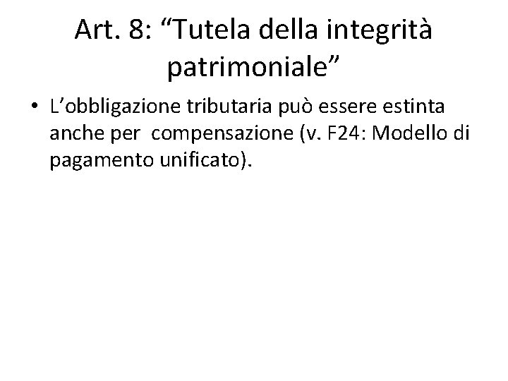 Art. 8: “Tutela della integrità patrimoniale” • L’obbligazione tributaria può essere estinta anche per