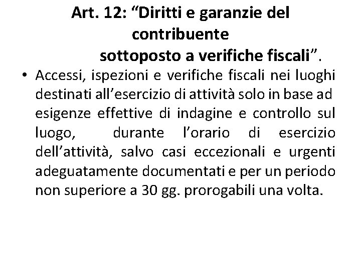 Art. 12: “Diritti e garanzie del contribuente sottoposto a verifiche fiscali”. • Accessi, ispezioni