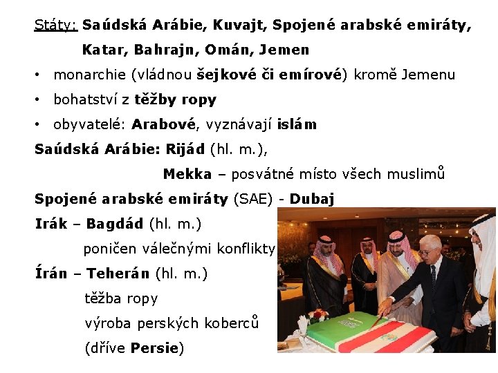 Státy: Saúdská Arábie, Kuvajt, Spojené arabské emiráty, Katar, Bahrajn, Omán, Jemen • monarchie (vládnou