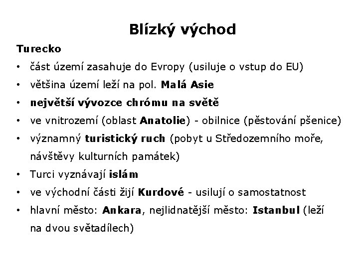 Blízký východ Turecko • část území zasahuje do Evropy (usiluje o vstup do EU)