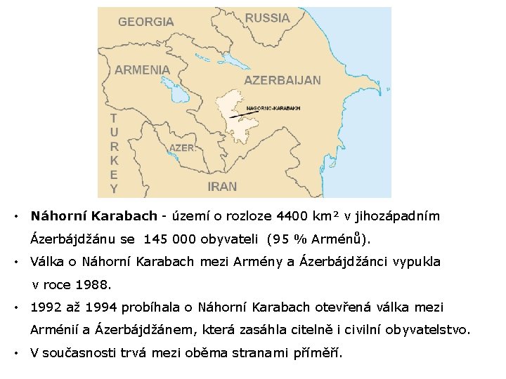  • Náhorní Karabach - území o rozloze 4400 km² v jihozápadním Ázerbájdžánu se