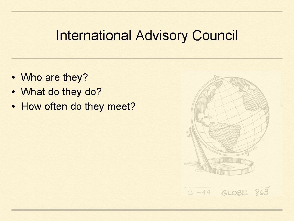 International Advisory Council • Who are they? • What do they do? • How