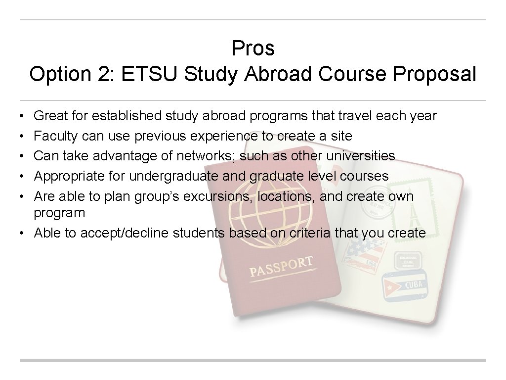 Pros Option 2: ETSU Study Abroad Course Proposal • • • Great for established