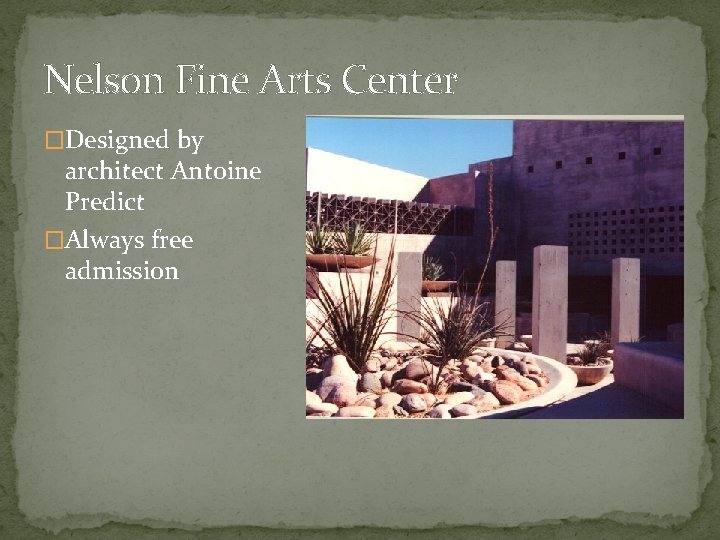 Nelson Fine Arts Center �Designed by architect Antoine Predict �Always free admission 