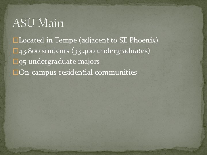 ASU Main �Located in Tempe (adjacent to SE Phoenix) � 43, 800 students (33,