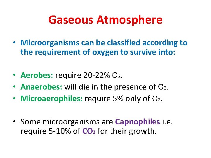 Gaseous Atmosphere • Microorganisms can be classified according to the requirement of oxygen to