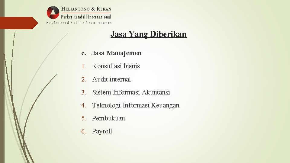 Jasa Yang Diberikan c. Jasa Manajemen 1. Konsultasi bisnis 2. Audit internal 3. Sistem