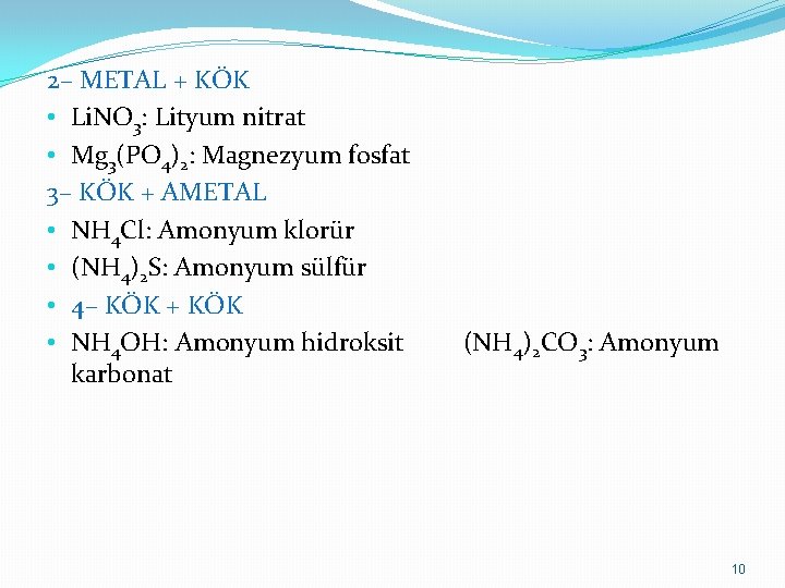 2– METAL + KÖK • Li. NO 3: Lityum nitrat • Mg 3(PO 4)2: