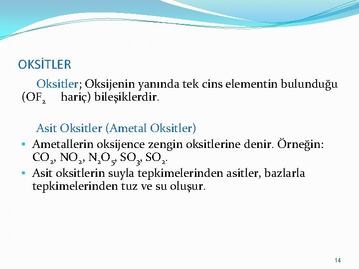 OKSİTLER Oksitler; Oksijenin yanında tek cins elementin bulunduğu (OF 2 hariç) bileşiklerdir. Asit Oksitler