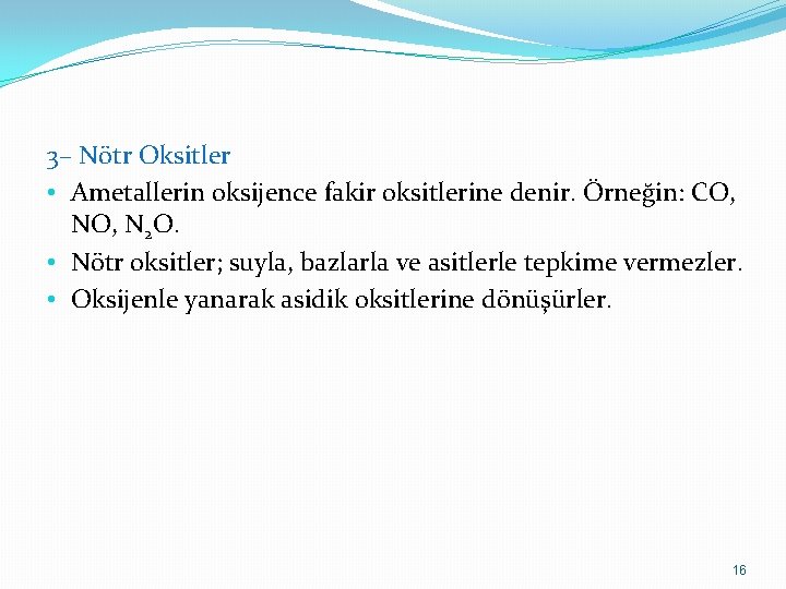 3– Nötr Oksitler • Ametallerin oksijence fakir oksitlerine denir. Örneğin: CO, N 2 O.