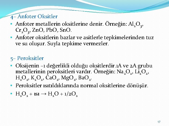 4– Anfoter Oksitler • Anfoter metallerin oksitlerine denir. Örneğin: Al 2 O 3, Cr