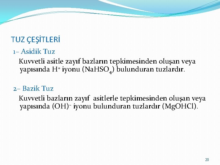 TUZ ÇEŞİTLERİ 1– Asidik Tuz Kuvvetli asitle zayıf bazların tepkimesinden oluşan veya yapısında H+