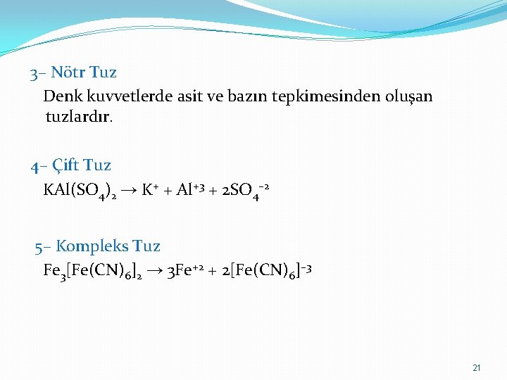 3– Nötr Tuz Denk kuvvetlerde asit ve bazın tepkimesinden oluşan tuzlardır. 4– Çift Tuz