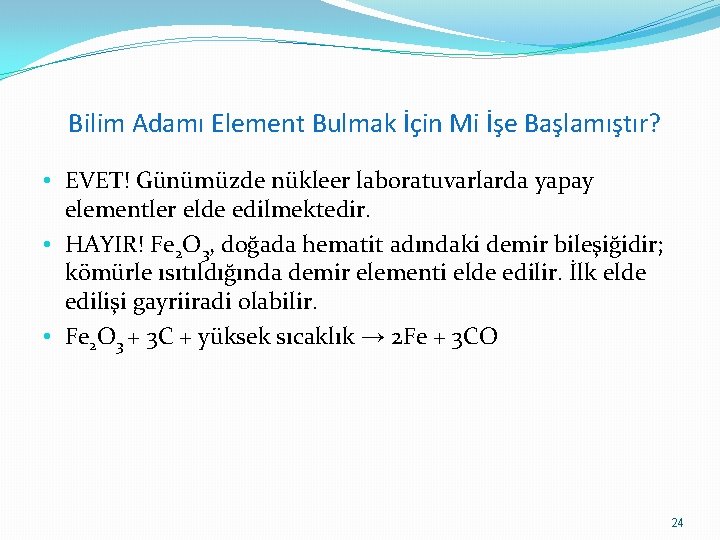 Bilim Adamı Element Bulmak İçin Mi İşe Başlamıştır? • EVET! Günümüzde nükleer laboratuvarlarda yapay