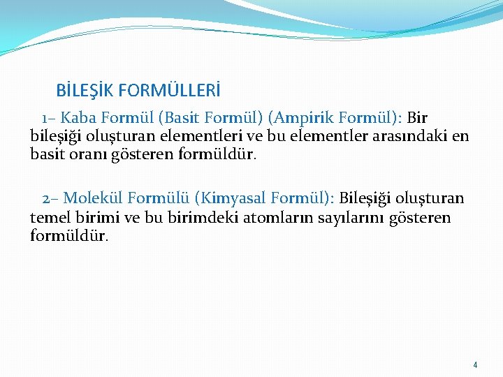 BİLEŞİK FORMÜLLERİ 1– Kaba Formül (Basit Formül) (Ampirik Formül): Bir bileşiği oluşturan elementleri ve