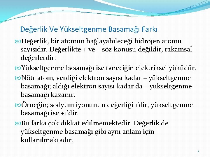 Değerlik Ve Yükseltgenme Basamağı Farkı Değerlik, bir atomun bağlayabileceği hidrojen atomu sayısıdır. Değerlikte +