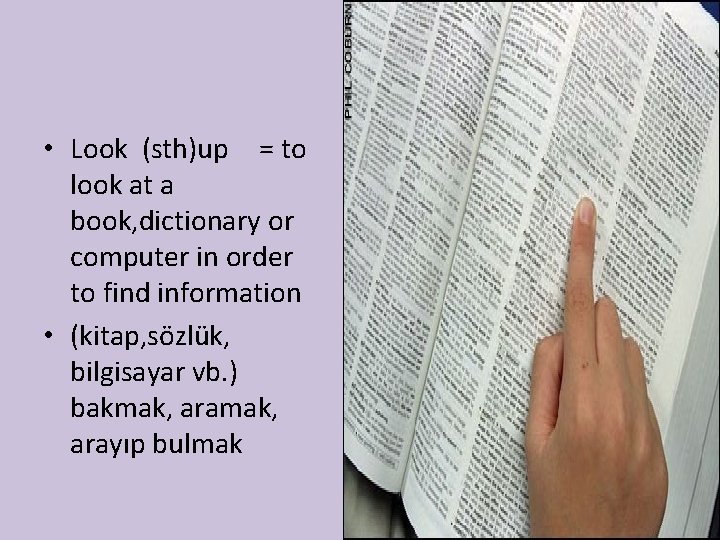  • Look (sth)up = to look at a book, dictionary or computer in