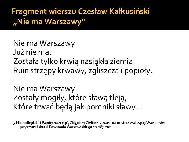 Fragment wierszu Czesław Kałkusiński „Nie ma Warszawy” Nie ma Warszawy Już nie ma. Została