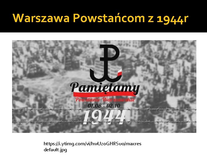 Warszawa Powstańcom z 1944 r https: //i. ytimg. com/vi/hw. Uz 0 GHRSu 0/maxres default.