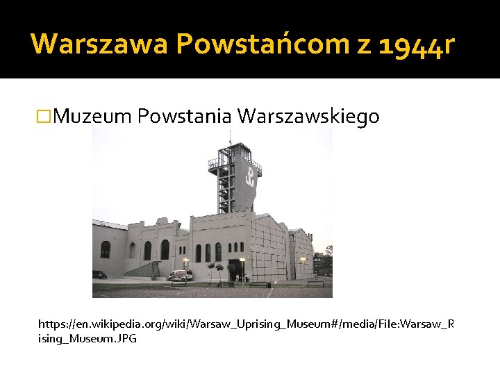 Warszawa Powstańcom z 1944 r �Muzeum Powstania Warszawskiego https: //en. wikipedia. org/wiki/Warsaw_Uprising_Museum#/media/File: Warsaw_R ising_Museum.