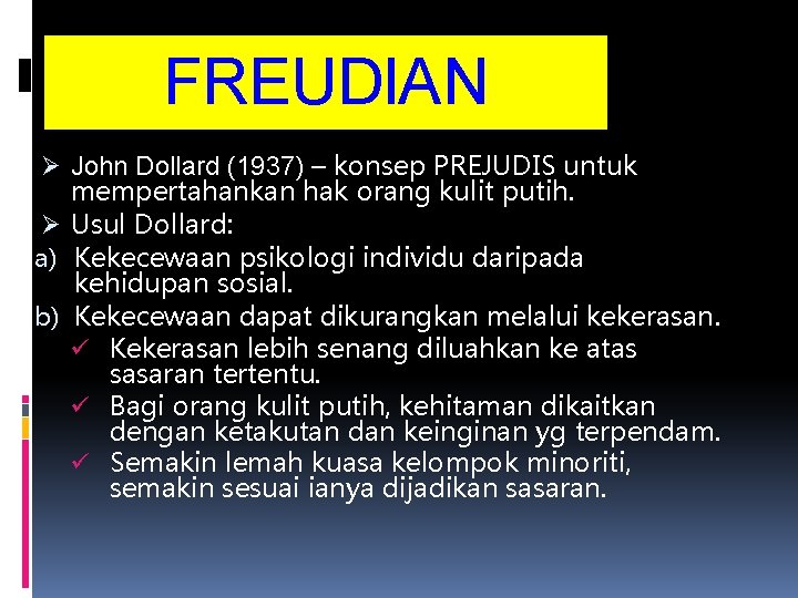 FREUDIAN Ø John Dollard (1937) – konsep PREJUDIS untuk mempertahankan hak orang kulit putih.