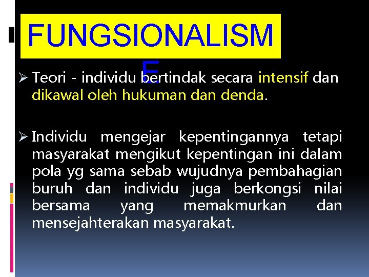 FUNGSIONALISM Ø Teori - individu bertindak secara intensif dan E dikawal oleh hukuman denda. FUNGSIONALISM Ø Teori - individu bertindak secara intensif dan E dikawal oleh hukuman denda.