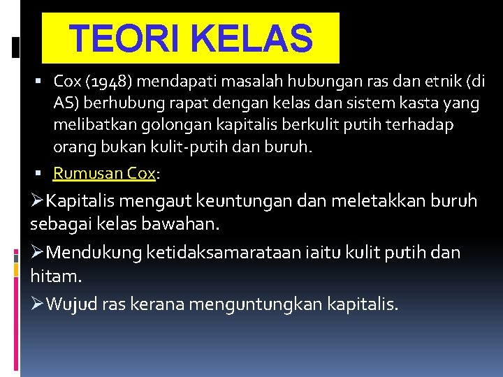 TEORI KELAS Cox (1948) mendapati masalah hubungan ras dan etnik (di AS) berhubung rapat TEORI KELAS Cox (1948) mendapati masalah hubungan ras dan etnik (di AS) berhubung rapat