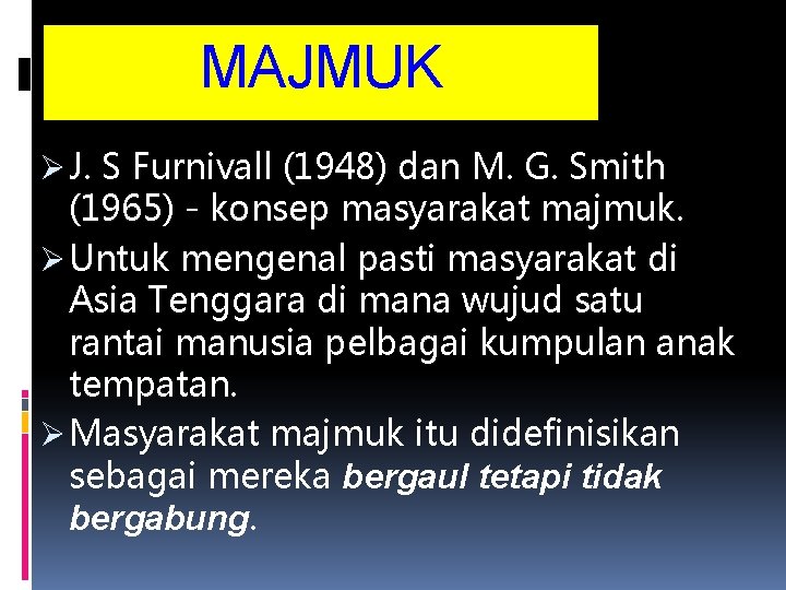MAJMUK Ø J. S Furnivall (1948) dan M. G. Smith (1965) - konsep masyarakat MAJMUK Ø J. S Furnivall (1948) dan M. G. Smith (1965) - konsep masyarakat