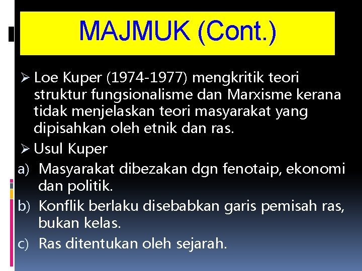 MAJMUK (Cont. ) Ø Loe Kuper (1974 -1977) mengkritik teori struktur fungsionalisme dan Marxisme