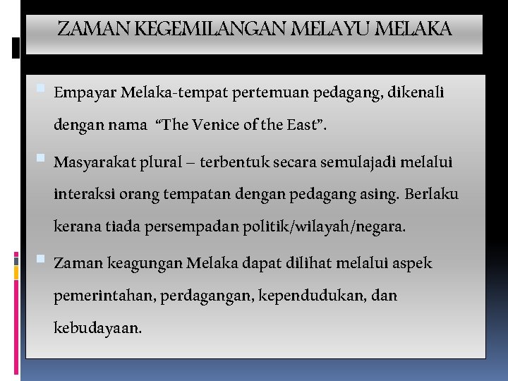 ZAMAN KEGEMILANGAN MELAYU MELAKA Empayar Melaka-tempat pertemuan pedagang, dikenali dengan nama “The Venice of