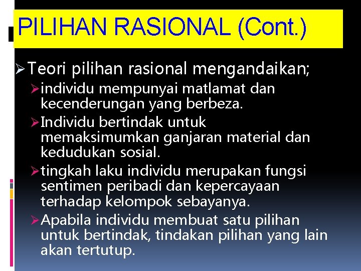 PILIHAN RASIONAL (Cont. ) Ø Teori pilihan rasional mengandaikan; Ø individu mempunyai matlamat dan