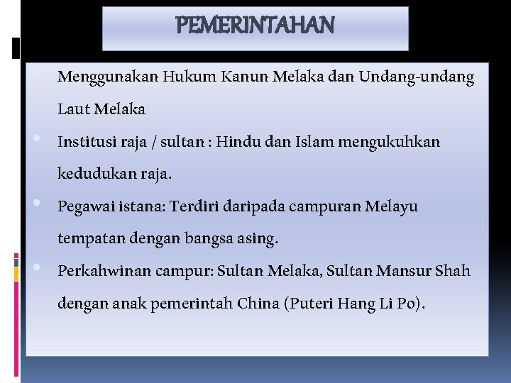 PEMERINTAHAN • Menggunakan Hukum Kanun Melaka dan Undang-undang Laut Melaka • Institusi raja /