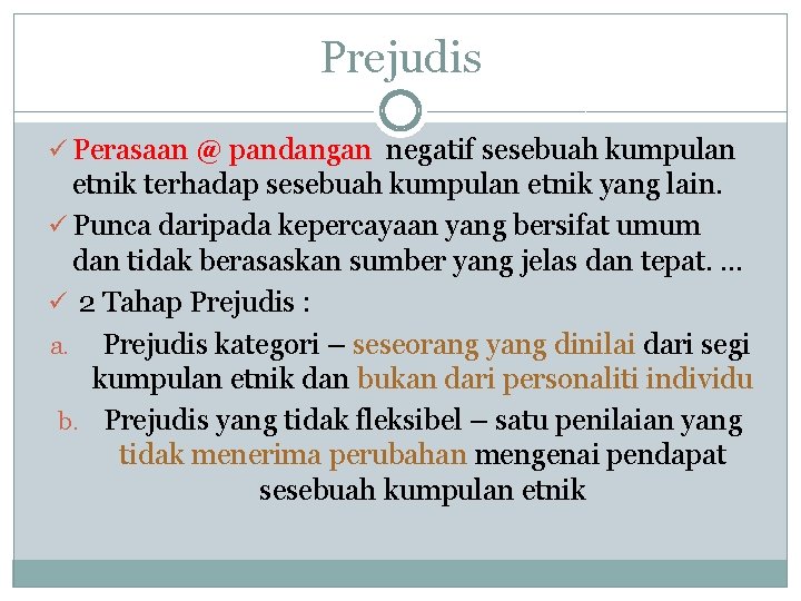 Prejudis ü Perasaan @ pandangan negatif sesebuah kumpulan etnik terhadap sesebuah kumpulan etnik yang