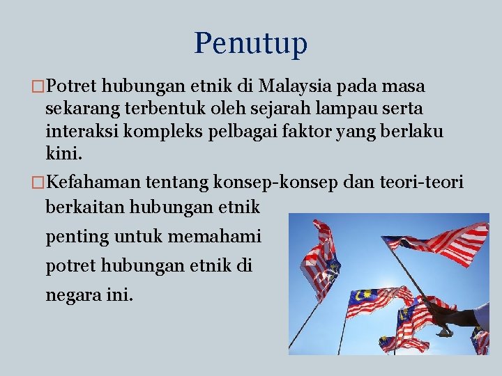 Penutup �Potret hubungan etnik di Malaysia pada masa sekarang terbentuk oleh sejarah lampau serta