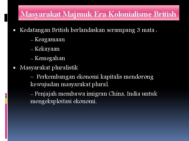 Masyarakat Majmuk Era Kolonialisme British Kedatangan British berlandaskan serampang 3 mata : - Keagamaan